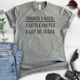 thumbnail image 2 of Things I Need: A Little Coffee A Lot Of Jesus Shirt, Unisex Women's Shirt, Religious Christian Faith Shirt, Dark Heather Gray, Medium, 2 of 6