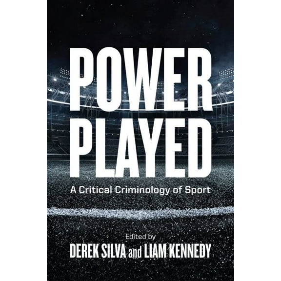 Power Played : A Critical Criminology of Sport (Paperback)