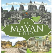 The Mayan Cities - History Books Age 9-12 Children's History Books, (Hardcover)