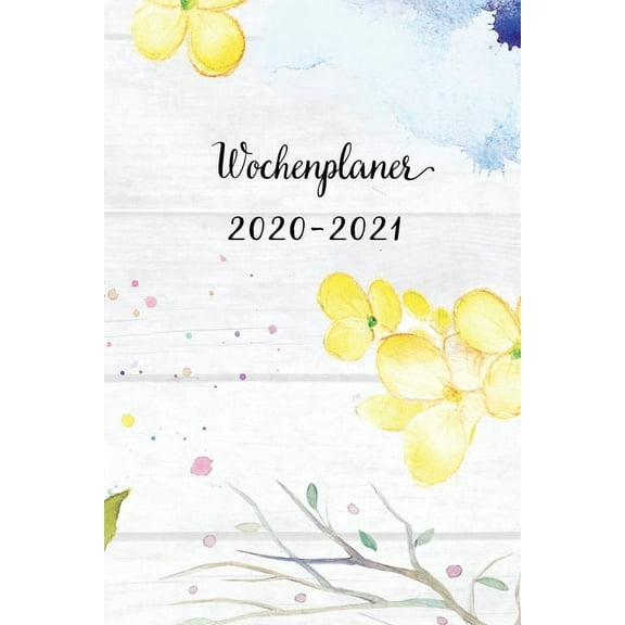 Wochenplaner 2020-2021: Cadmiumgelb Blumen Wochen - und Monatsplaner - Terminkalender Tagesplaner - ein Liebevolles Gesc