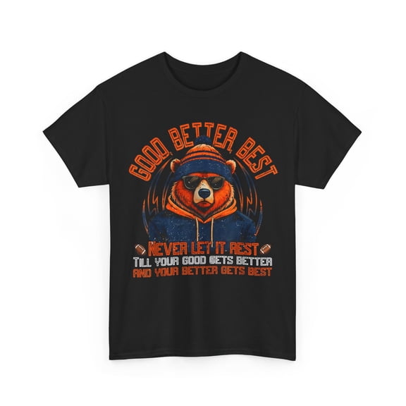Good Better Best Shirt, Funny Bear Quote Women men T-Shirt