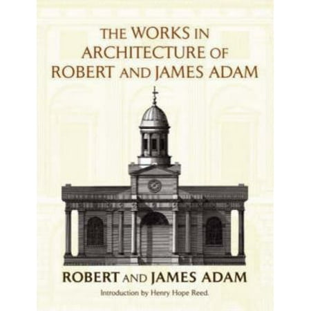 The Works in Architecture of Robert And James Adam
