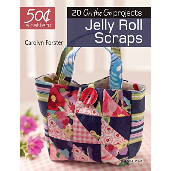 50 Cents a Pattern: Jelly Roll Scraps: 20 On the Go projects