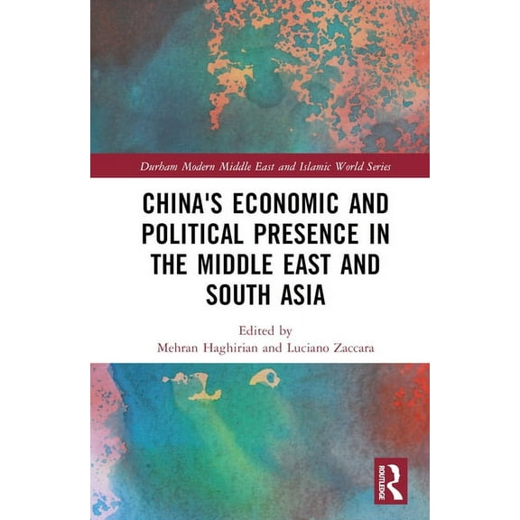 Durham Modern Middle East and Islamic Wo China's Economic and Political Presence in the Middle East and South Asia, (Hardcover)