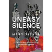 Uneasy Silence: An activist seeks justice and courage over a lifetime of change, (Paperback)