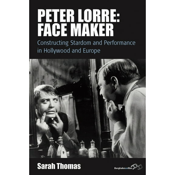 Film Europa Peter Lorre: Face Maker: Constructing Stardom and Performance in Hollywood and Europe, Book 12, (Paperback)