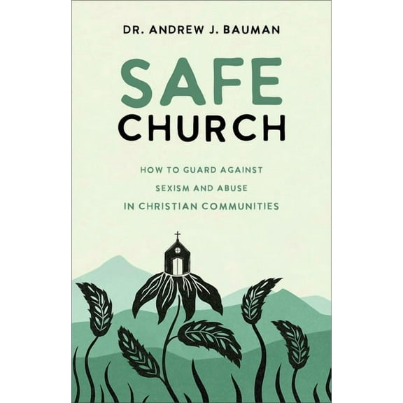 Safe Church: How to Guard Against Sexism and Abuse in Christian Communities, (Paperback)