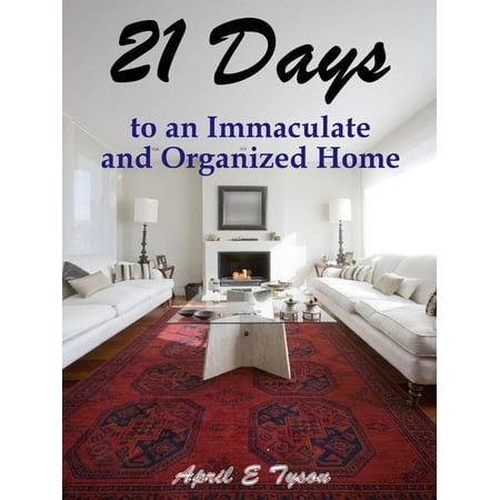 21 Days to an Immaculate and Organized Home How to Clean and Organize Your Home and Keep it That Way - (Best Way To Keep Turtle Tank Clean)
