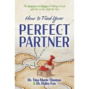 How to Find Your Perfect Partner : The Science and Magic of Falling in Love with Mr. or Ms. Right for You (Paperback)