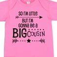 thumbnail image 4 of Inktastic So I'm Little, but I'm Gonna Be a Big Cousin Boys or Girls Baby Bodysuit, 4 of 5