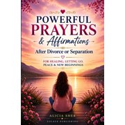 Powerful Prayer for All Seasons Powerful Prayers & Affirmations After Divorce or Separation: For Healing, Letting Go, Peace & New Beginnings, Book 5, (Paperback)