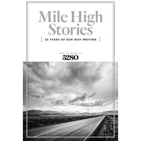 Mile High Stories : 25 Years of Our Best Writing