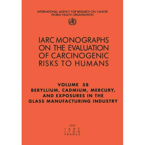 Beryllium, Cadmium, Mercury, and Exposures in the Glass Manufacturing Industry : Iarc Monographs on the Evaluation of Carcinogenic Risks to Humans