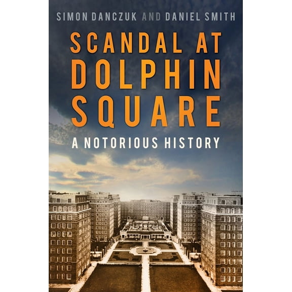 Scandal at Dolphin Square : A Notorious History (Hardcover)