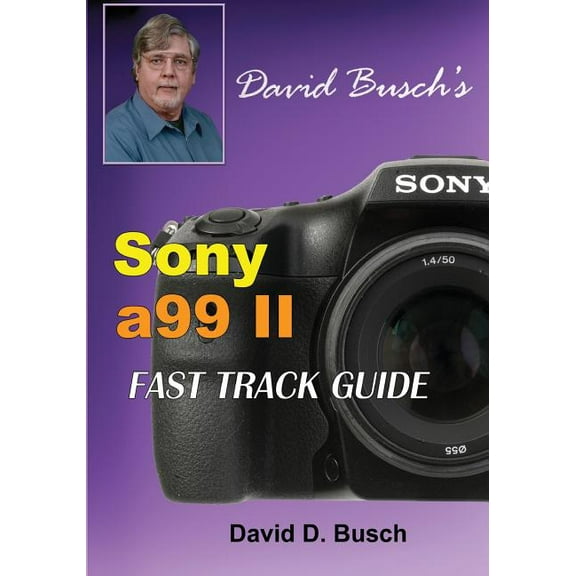 DAVID BUSCH'S Sony Alpha a99 II FAST TRACK GUIDE, (Paperback)