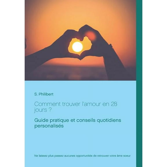 Comment trouver l'amour en 28 jours: Guide pratique et conseils quotidiens, (Paperback)