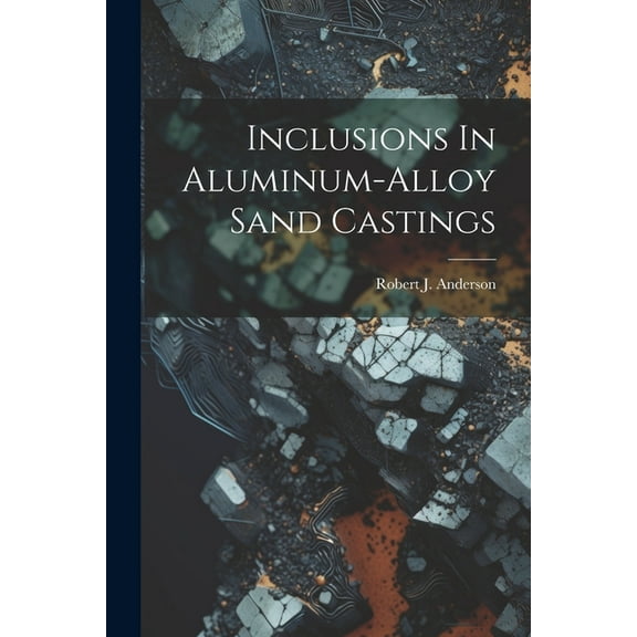 Inclusions In Aluminum-alloy Sand Castings (Paperback)