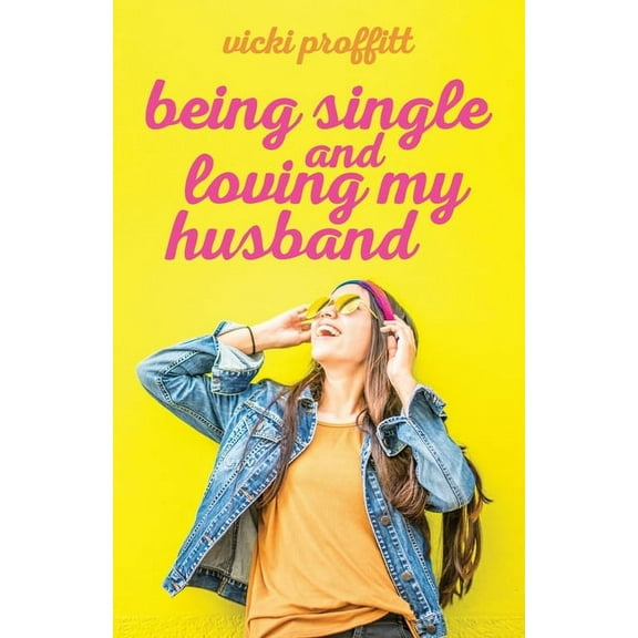 Being Single and Loving My Husband (Paperback)