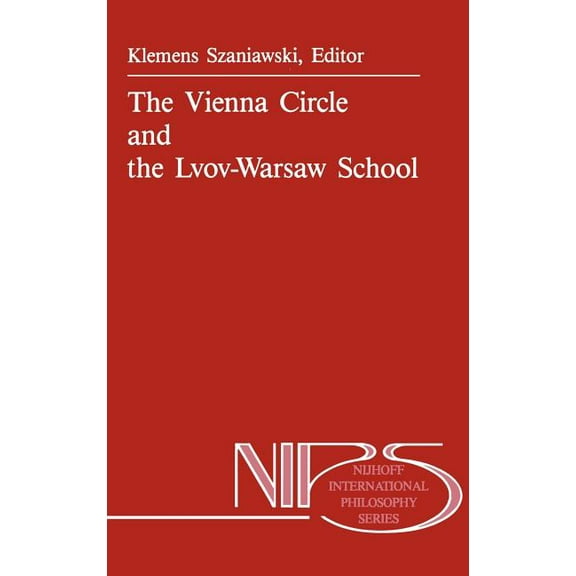 Nijhoff International Philosophy The Vienna Circle and the Lvov-Warsaw School, Book 38, (Hardcover)