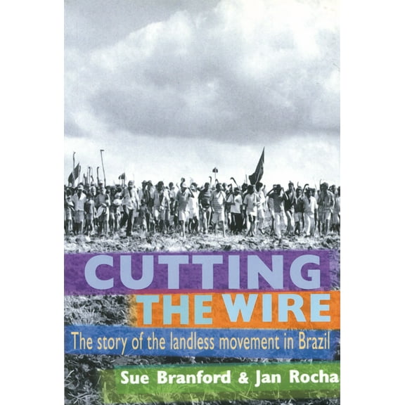 Cutting the Wire: The Story of the Landless Movement in Brazil (Paperback)