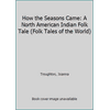 How the Seasons Came: A North American Indian Folk Tale (Folk Tales of the World) [Library Binding - Used]