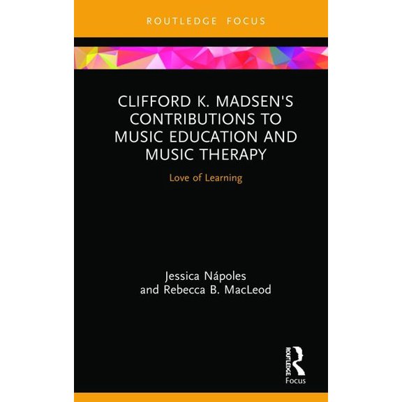Clifford K. Madsen's Contributions to Music Education and Music Therapy: Love of Learning, (Hardcover)