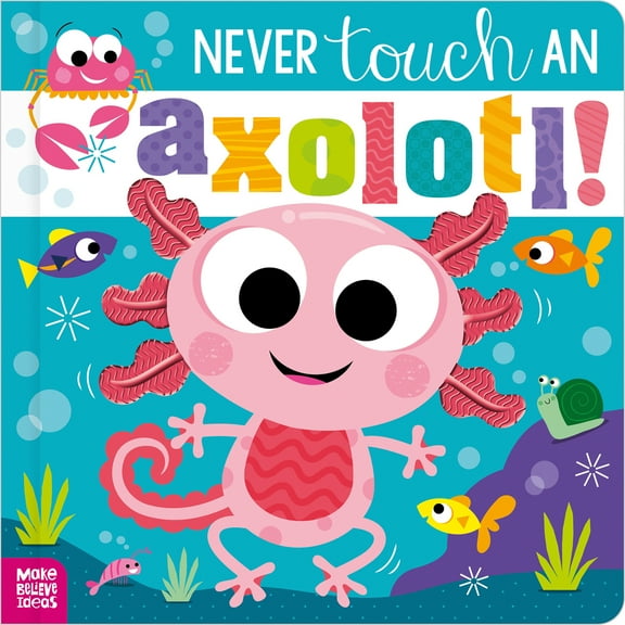 Pre-Owned Never Touch an Axolotl! (Paperback) 180544459X 9781805444596