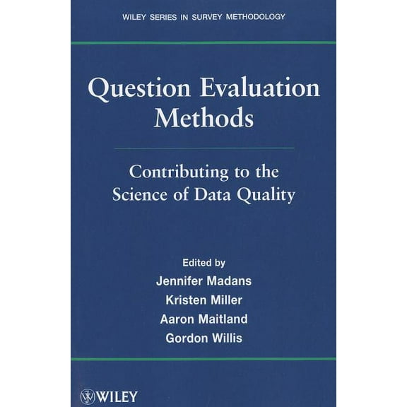 Wiley Survey Methodology Question Evaluation Methods: Contributing to the Science of Data Quality, (Paperback)