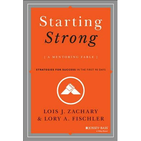 Starting Strong : A Mentoring Fable: Strategies for Success in the First 90 (Best First Business To Start)