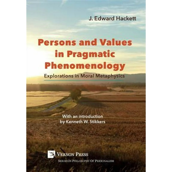 Philosophy of Personalism: Persons and Values in Pragmatic Phenomenology: Explorations in Moral Metaphysics (Hardcover)
