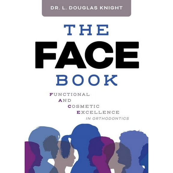The Face Book: Functional and Cosmetic Excellence in Orthodontics, (Paperback)