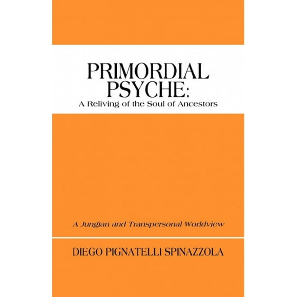 Primordial Psyche: un Revitalisant de l'Me des Ancêtres: une Vision du Monde Jungien et Transpersonnelle