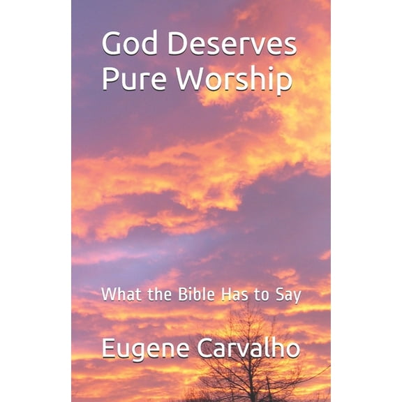 God Deserves Pure Worship: What the Bible Has to Say (Paperback)