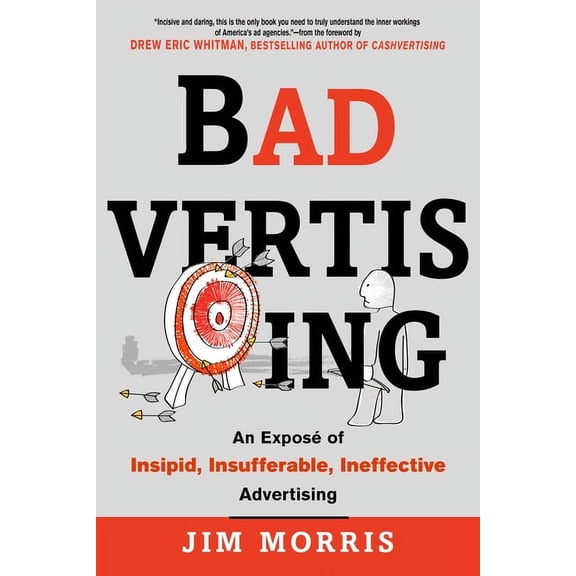 Badvertising: An Expose of Insipid, Insufferable, Ineffective Advertising, (Paperback)