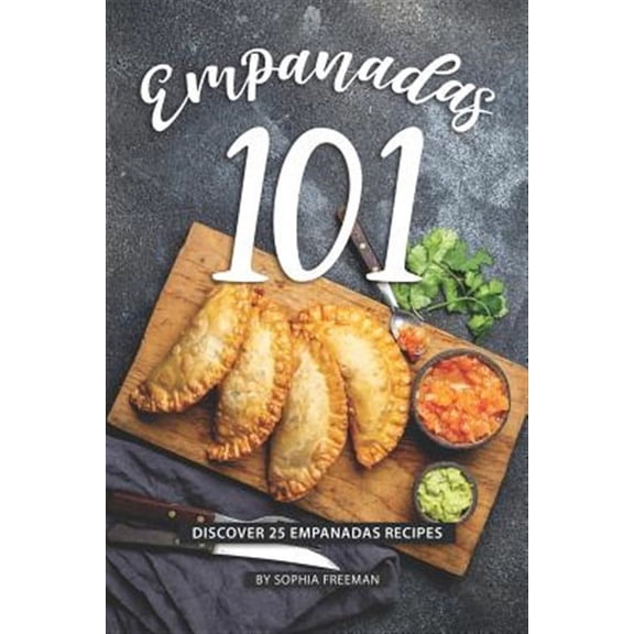 Empanadas 101: Discover 25 Empanadas Recipes (Paperback)