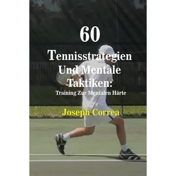 60 Tennisstrategien Und Mentale Taktiken: Training Zur Mentalen Härte, (Paperback)