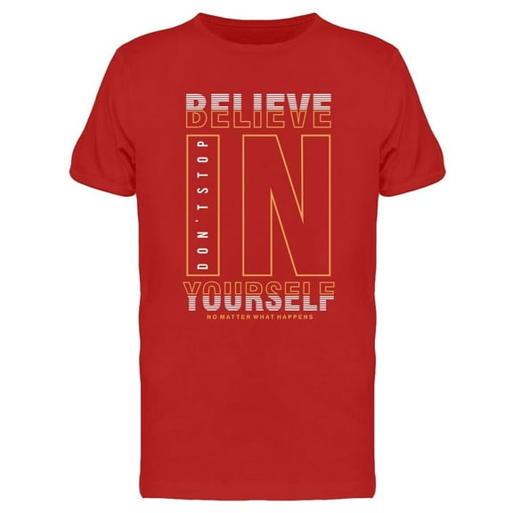 Believe In Yourself Don't Stop T-Shirt Men -Image by Shutterstock, Male Large