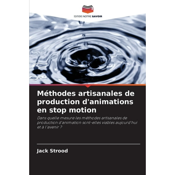 MÃ©thodes artisanales de production d'animations en stop motion, (Paperback)