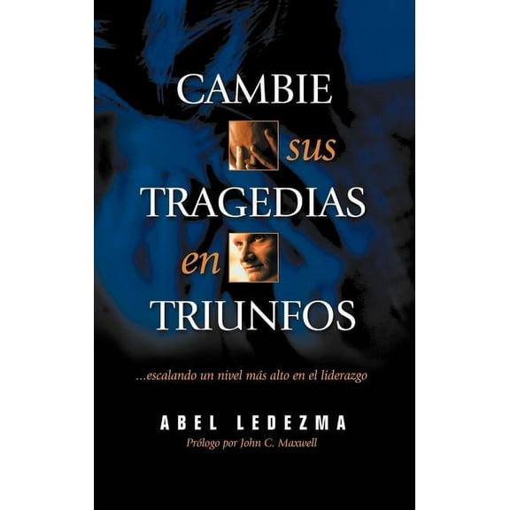 El Cambie Sus Tragedias en Triunfos: Escalando un Nivel Mas Alto en el Liderazgo, (Paperback)