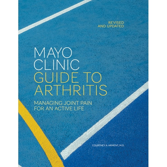 Mayo Clinic Guide to Arthritis, Revised and Updated: Managing Joint Pain for an Active Life, (Hardcover)