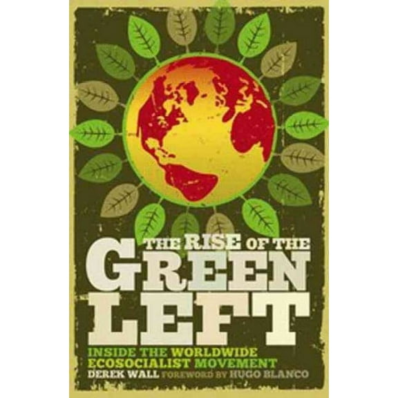 The Rise of the Green Left: Inside the Worldwide Ecosocialist Movement (Paperback)