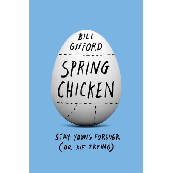 Spring Chicken: Stay Young Forever (or Die Trying)