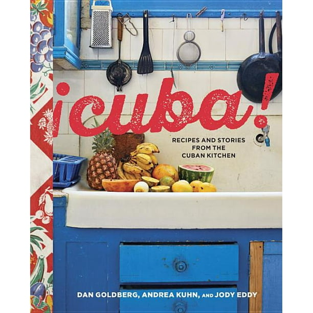 Cuba Recipes And Stories From The Cuban Kitchen A Cookbook Hardcover Walmart Com Walmart Com