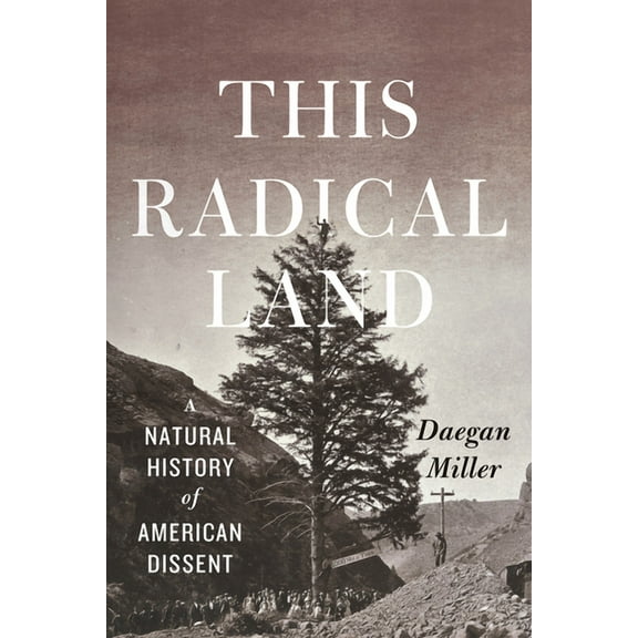 This Radical Land : A Natural History of American Dissent (Hardcover)