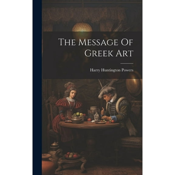 The Message Of Greek Art (Hardcover)