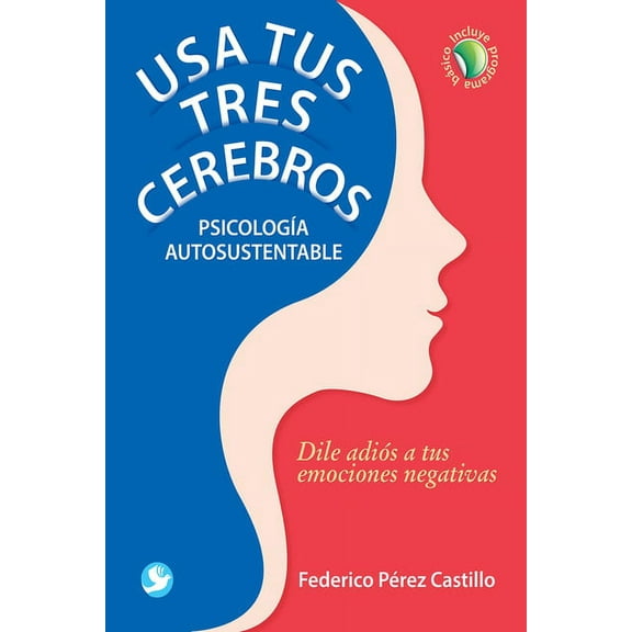 Usa tus tres cerebros : Psicología autosustentable. Dile adiós a tus emociones negativas (Paperback)