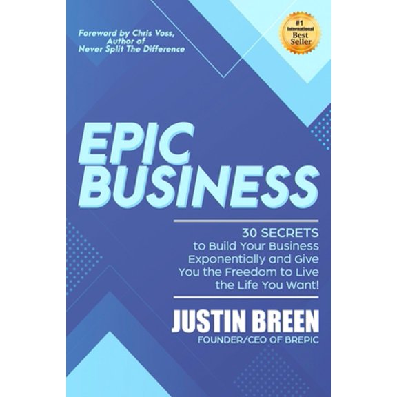 Pre-Owned Epic Business: 30 Secrets to Build Your Business Exponentially and Give You the Freedom to Live the Life You Want! (Paperback) 1734851007 9781734851007