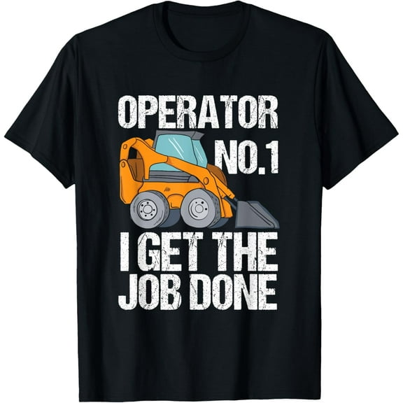 Funny Skid Steer, I Get The Job Done, Hoe Operator T-Shirt T-Shirt men and women can wear, black, white, gifts