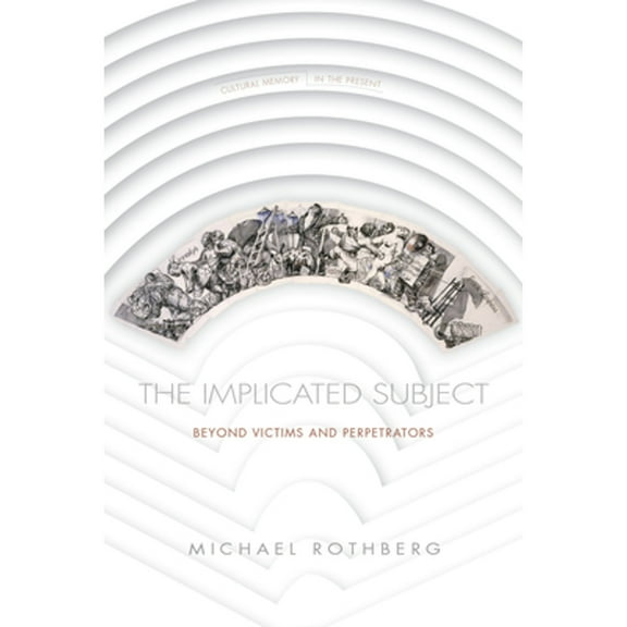 Cultural Memory in the Present: The Implicated Subject (Paperback)