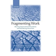 Fragmenting Work: Blurring Organizational Boundaries and Disordering Hierarchies (Hardcover)